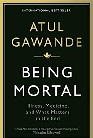 Being Mortal: Medicine and What Matters in the End