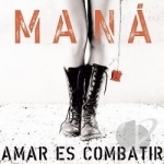 Amar Es Combatir by Mana