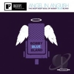 Angel in Anguish: The Deep, Deep Soul of Bobby Blue Bland by Bobby &quot;Blue&quot; Bland