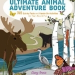 The Kids&#039; Ultimate Animal Adventure Book: See, Learn, Do: 745 Quirky Facts and Hands-on Activities for Year-Round Fun