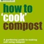 How to &#039;cook&#039; Compost: A Gardening Guide to Making and Using Compost