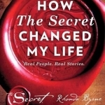 How the Secret Changed My Life: Real People. Real Stories