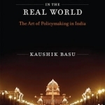 An Economist in the Real World: The Art of Policymaking in India