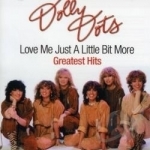 Love Me Just a Little Bit More: Greatest Hits by The Dolly Dots
