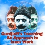 Gurdjieff&#039;s Teaching: An Approach to Inner Work