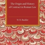 The Origin and History of Contract in Roman Law: Down to the End of the Republican Period