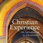 The Christian Experience: An Introduction to Christianity