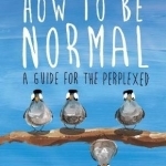 How to be Normal: A Guide for the Perplexed