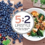 5:2 Lifestyle: More Than 100 Recipes Plus 4 Weeks of Menu Plans