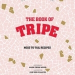 Stephane Reynaud's Book of Tripe: And Gizzards, Kidneys, Feet, Brains and All the Rest