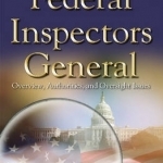 Federal Inspectors General: Overview, Authorities, &amp; Oversight Issues