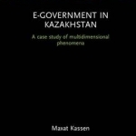 E-Government in Kazakhstan: A Case Study of Multidimensional Phenomena