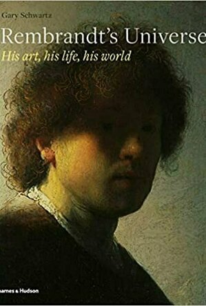 Rembrandt&#039;s Universe: His Art, His Life, His World