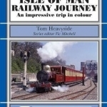 Isle of Man Railway Journey: An Impressive Trip in Colour