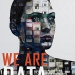 We are Data: Algorithms and the Making of Our Digital Selves