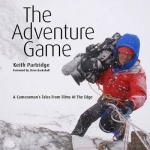 The Adventure Game: A Cameraman&#039;s Tales from Films at the Edge