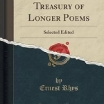 The Golden Treasury of Longer Poems: Selected Edited (Classic Reprint)