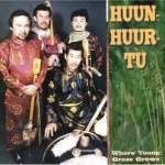 Where Young Grass Grows by Huun-Huur-Tu