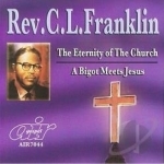 Eternity of the Church/A Bigot Meets Jesus by Rev CL Franklin