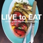 Live to Eat: Cooking the Mediterranean Way