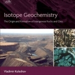 Isotope Geochemistry: The Origin and Formation of Manganese Rocks and Ores