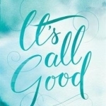 It's All Good: Everything Will be Okay. How to Surrender and Trust the Bigger Plan