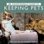 The Retronaut Guide to Keeping Pets