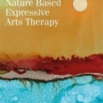 Nature-Based Expressive Arts Therapy