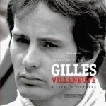 Gilles Villeneuve: Immagini di una Vita / A Life in Pictures