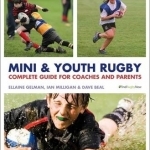 Mini and Youth Rugby: The Complete Guide for Coaches and Parents