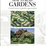 How to Read Gardens: A Crash Course in Garden Appreciation