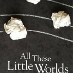 All These Little Worlds: A Fiction Desk Anthology