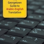 The Georgetown Guide to Arabic-English Translation