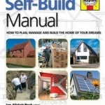 Self-Build Manual: How to Plan, Manage and Build the Home of Your Dreams