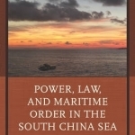 Power, Law, and Maritime Order in the South China Sea