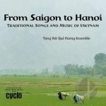 From Saigon to Hanoi, Traditional Songs and Music of Vietnam by Tieng Hat Que Huong Ensemble