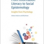 From Information Literacy to Social Epistemology: Insights from Psychology