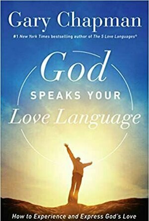God Speaks Your Love Language: How to Feel and Reflect God&#039;s Love