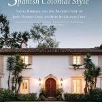Spanish Colonial Style: Santa Barbara and the Architecture of James Osborne Craig and Mary Mclaughlin Craig