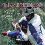 They Ain&#039;t Making Jews Like Jesus Anymore by Kinky Friedman