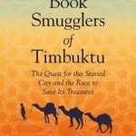 The Book Smugglers of Timbuktu: The Quest for This Storied City and the Race to Save its Treasures