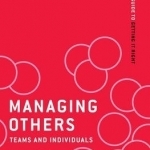 Managing Others: Teams and Individuals: Your Guide to Getting it Right: Teams and Individuals