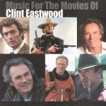Music for the Movies of Clint Eastwood Soundtrack by Original Soundtrack / Various Artists