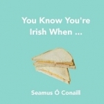 You Know You're Irish When ...