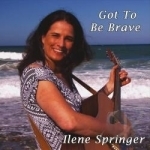 Got to Be Brave by Ilene Springer
