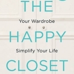 The Happy Closet: Declutter Your Wardrobe Simplify Your Life