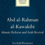 Abd Al-Rahman Al-Kawakibi: Islamic Reform and Arab Revival