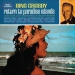 Return To Paradise Islands by Bing Crosby