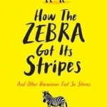 How the Zebra Got its Stripes: And Other Darwinian Just So Stories