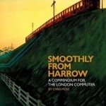 Smoothly from Harrow: A Compendium for the London Commuter